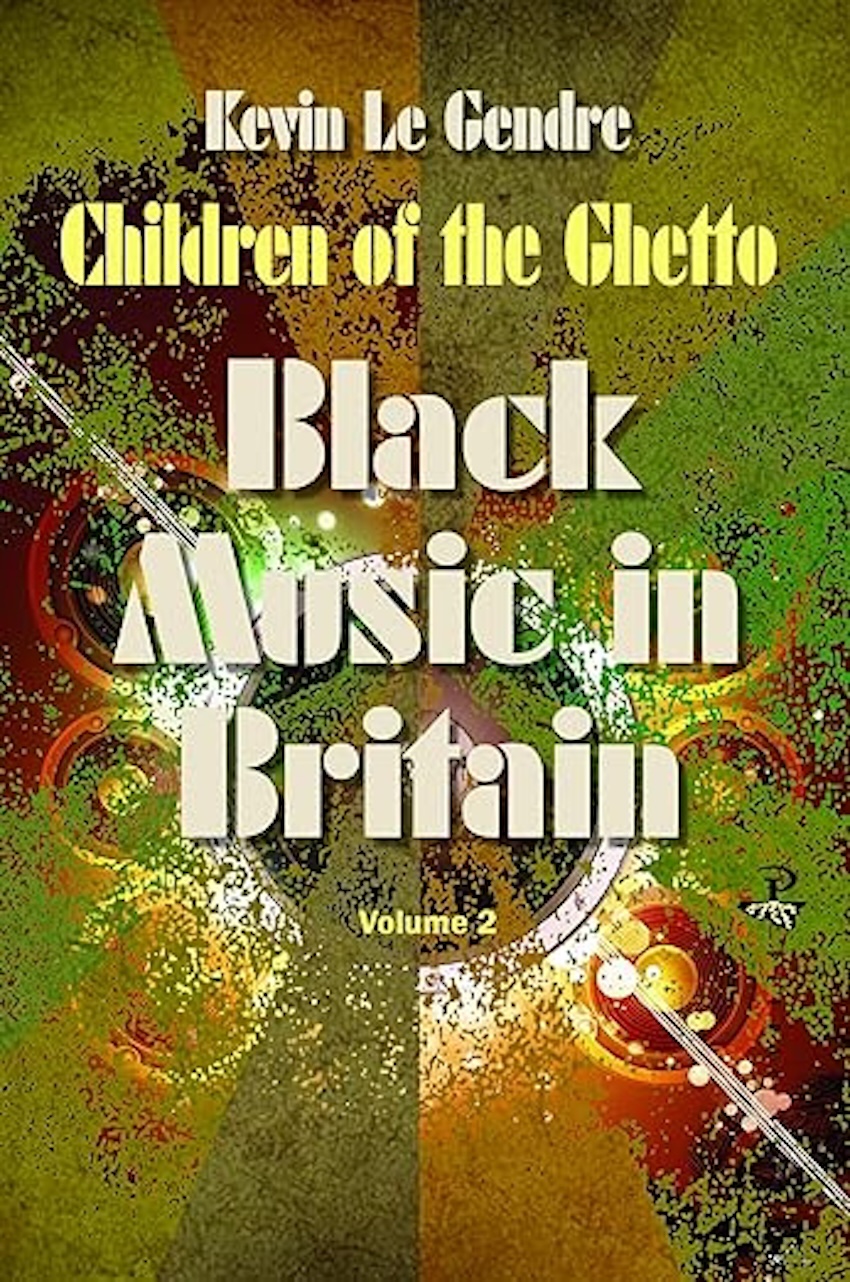 British Black Music Month 2026 Recommended Book: ‘Black Music In Britain Vol. 2: Children Of The Ghetto’ (Kevin Le Gendre; Peepal Tree)